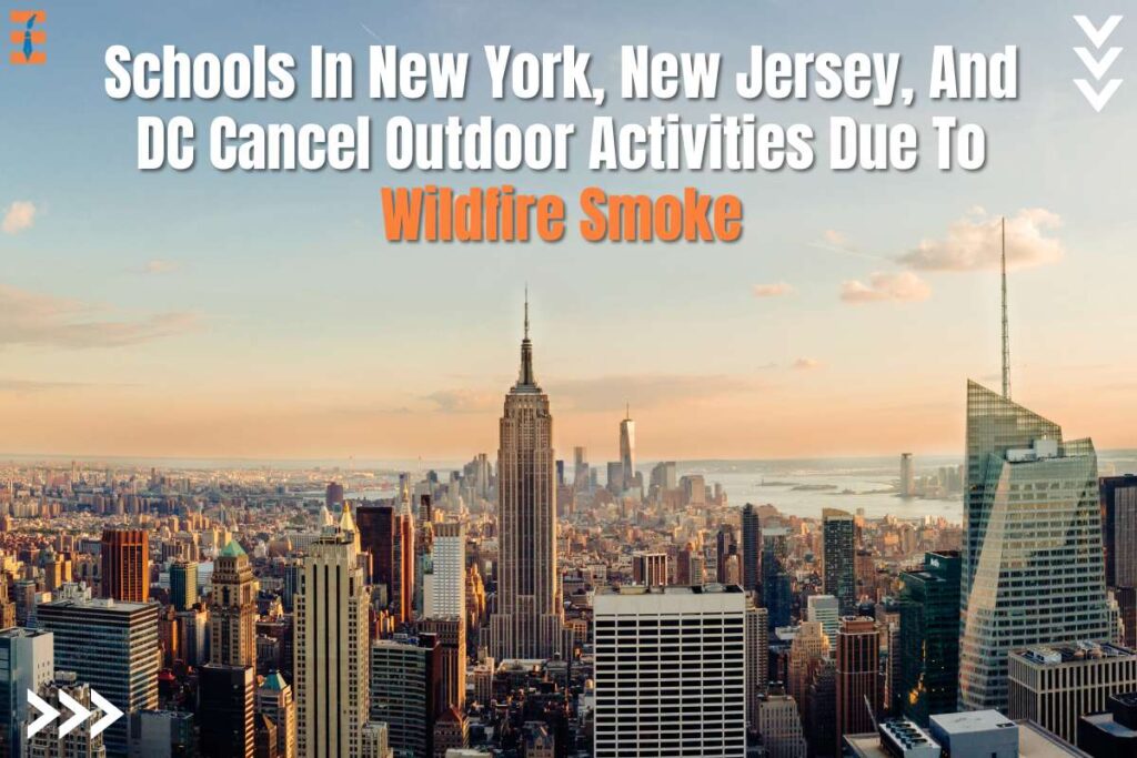 Schools In New York, New Jersey, And DC Cancel Outdoor Activities Due To Wildfire Smoke | Future Education Magazine