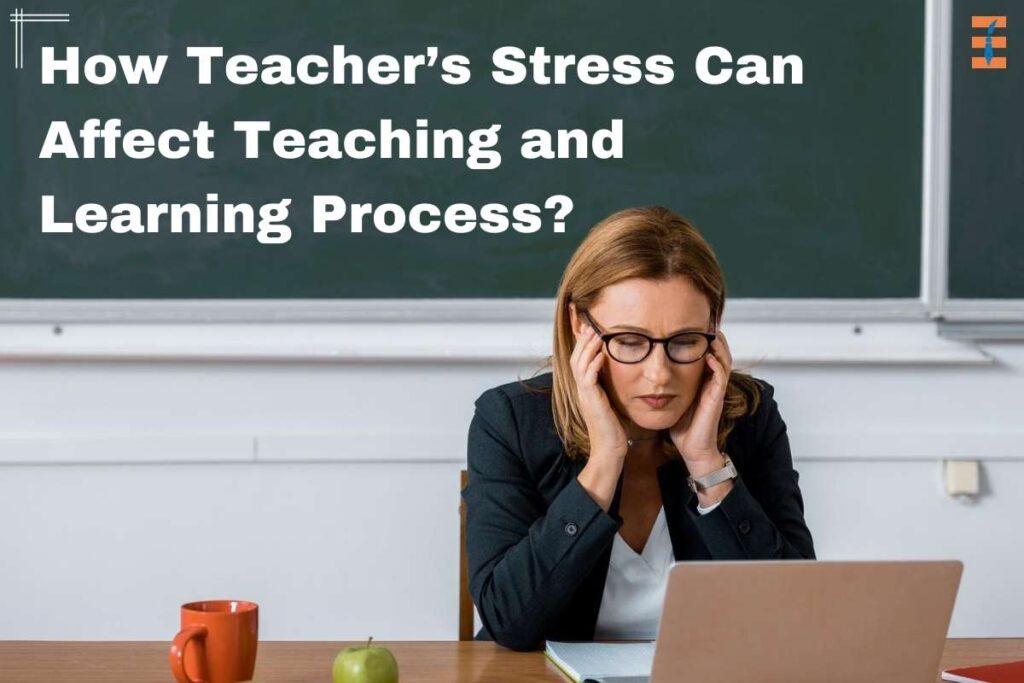 Teaching and Learning Process: 3 Unusual Causes of Teachers’ Stress | Future Education Magazine