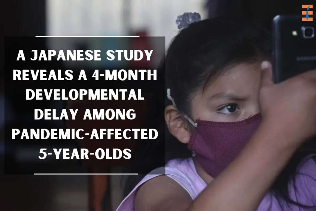 Pandemic-Affected 5-Year-Olds A Japanese Study Reveals A 4-Month Developmental Delay | Future Education Magazine