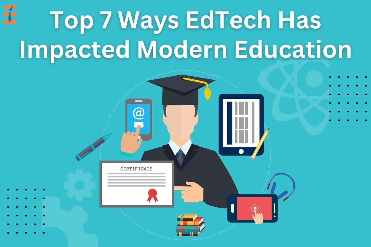 7 Best Ways EdTech Has Impacted Modern Education | Future Education ...