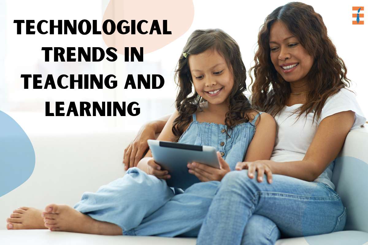 Best 7 Technological Trends In Teaching And Learning | Future Education ...