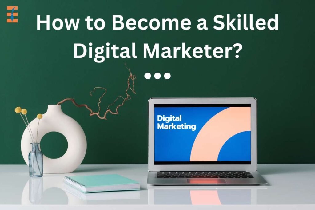 10 Effective Ways To Become a Skilled Digital Marketer | Future Education Magazine