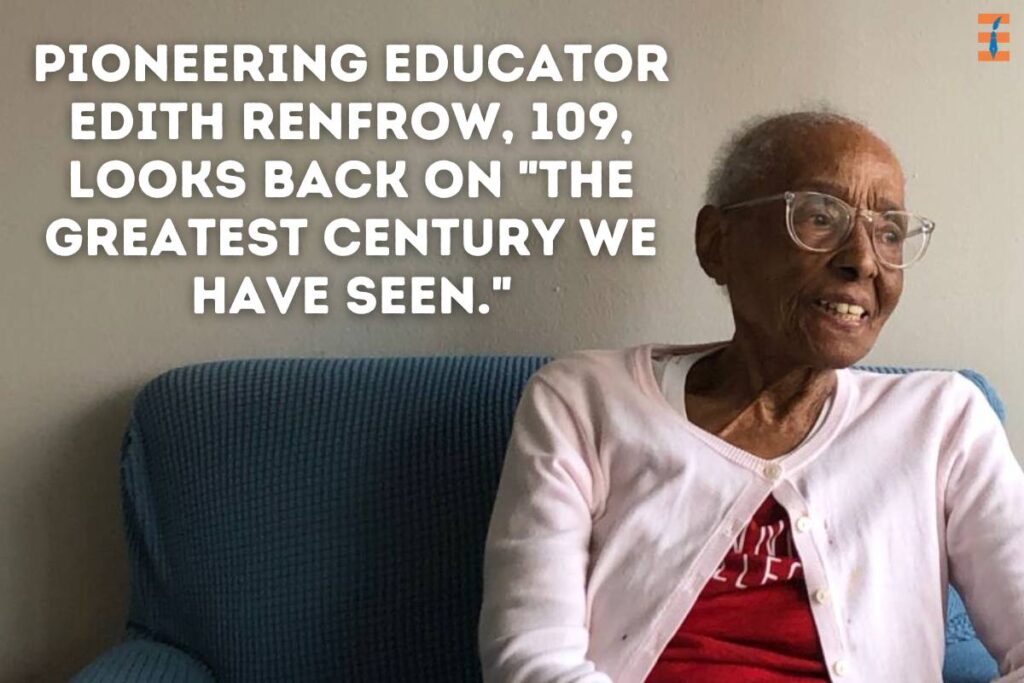 Pioneering Educator Edith Renfrow, 109, Looks Back On "The Greatest Century We Have Seen." |