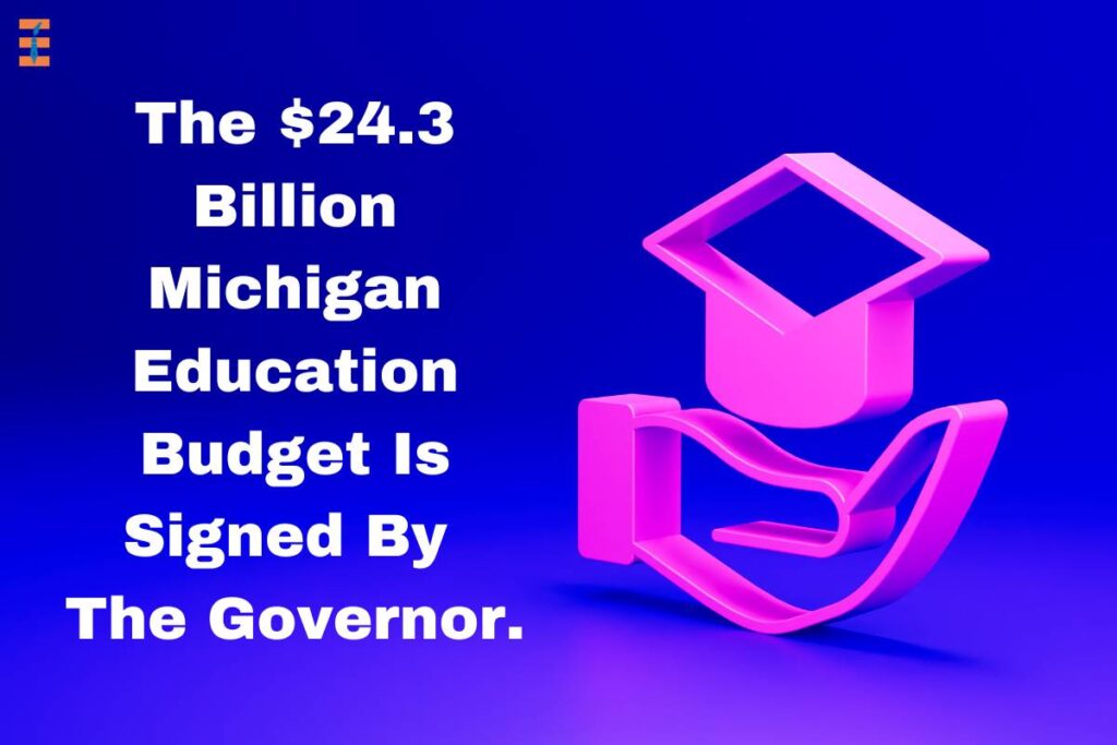 The $24.3 Billion Michigan Education Budget Is Signed By The Governor | Future Education Magazine