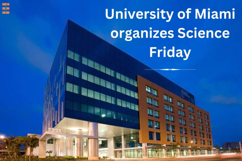 University of Miami organizes Science Friday | Future Education Magazine