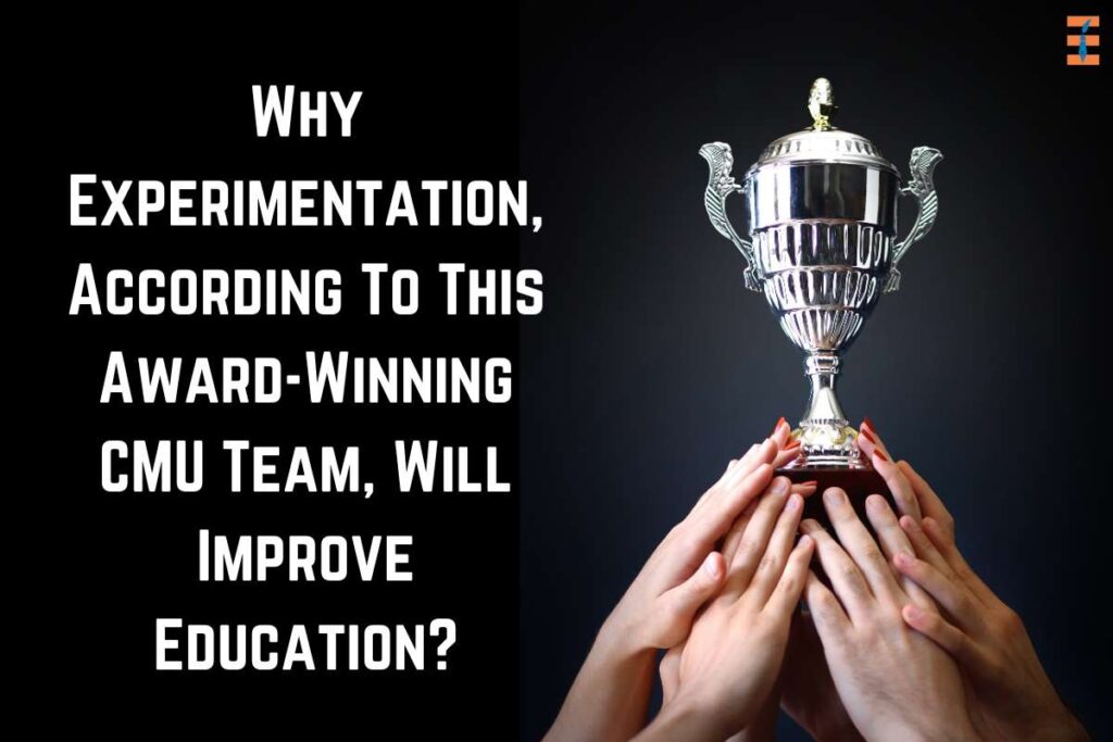 Why Experimentation, According To This Award-Winning CMU Team, Will Improve Education | Future Education Magazine