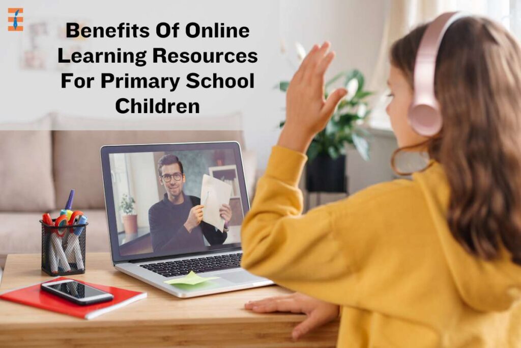 15 Unique Benefits Of Online Learning Resources For Primary School Children | Future Education Magazine