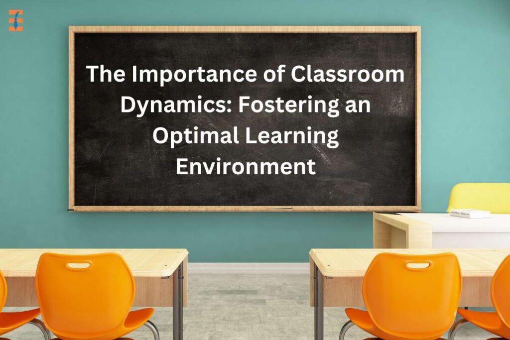 4 Best Importance Of Classroom Dynamics In Details | Future Education Magazine