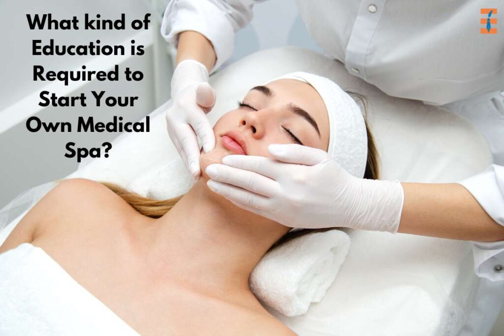 Best Education Pathway For Starting Your Own Medical Spa | Future Education Magazine