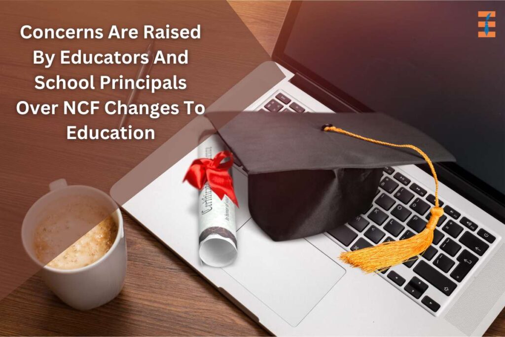 National Curricular Framework (NCF) Changes For School Education Concerns Are Raised Among School Principals And Educators | Future Education Magazine