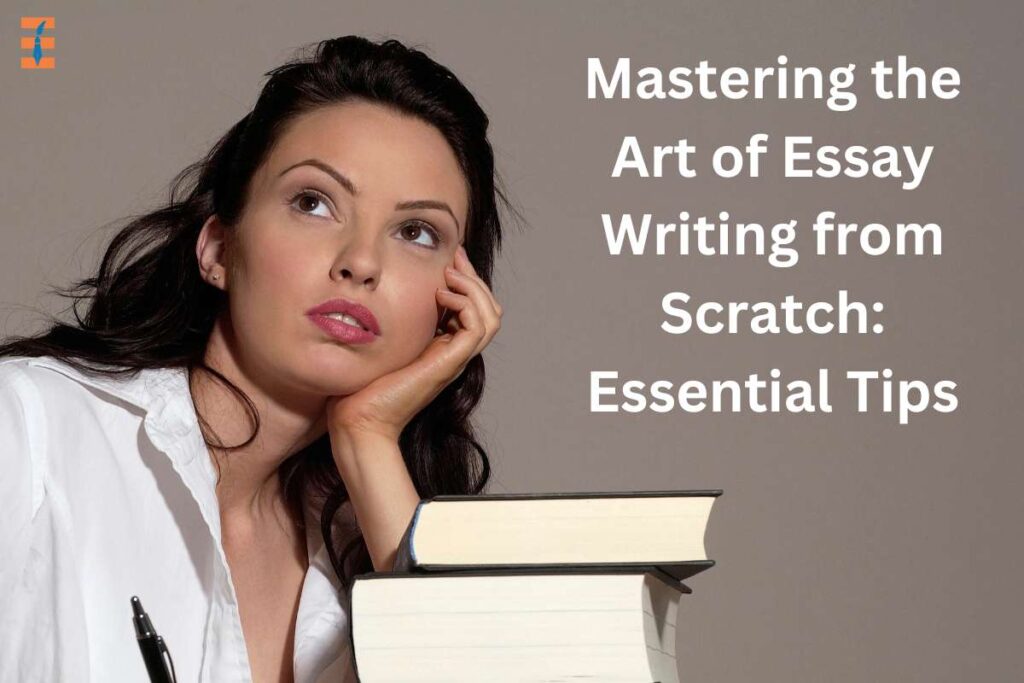 12 Best Tips Mastering the Art of Essay Writing from Scratch | Future Education Magazine