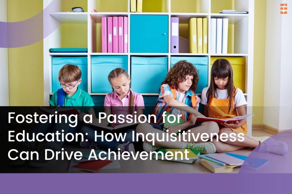 Best 13 Strategies That Foster A Passion For Education | Future Education Magazine