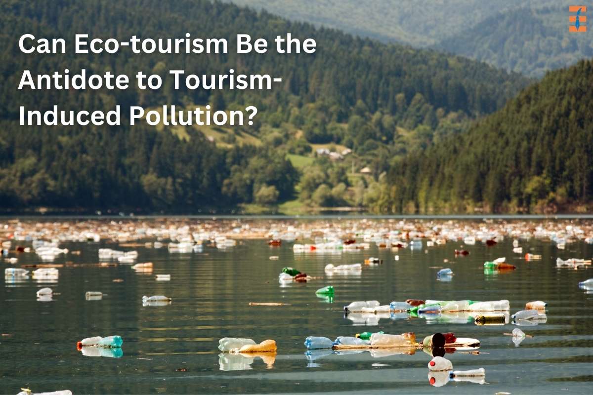 Can Eco-tourism Be The Antidote To Tourism-induced Pollution?