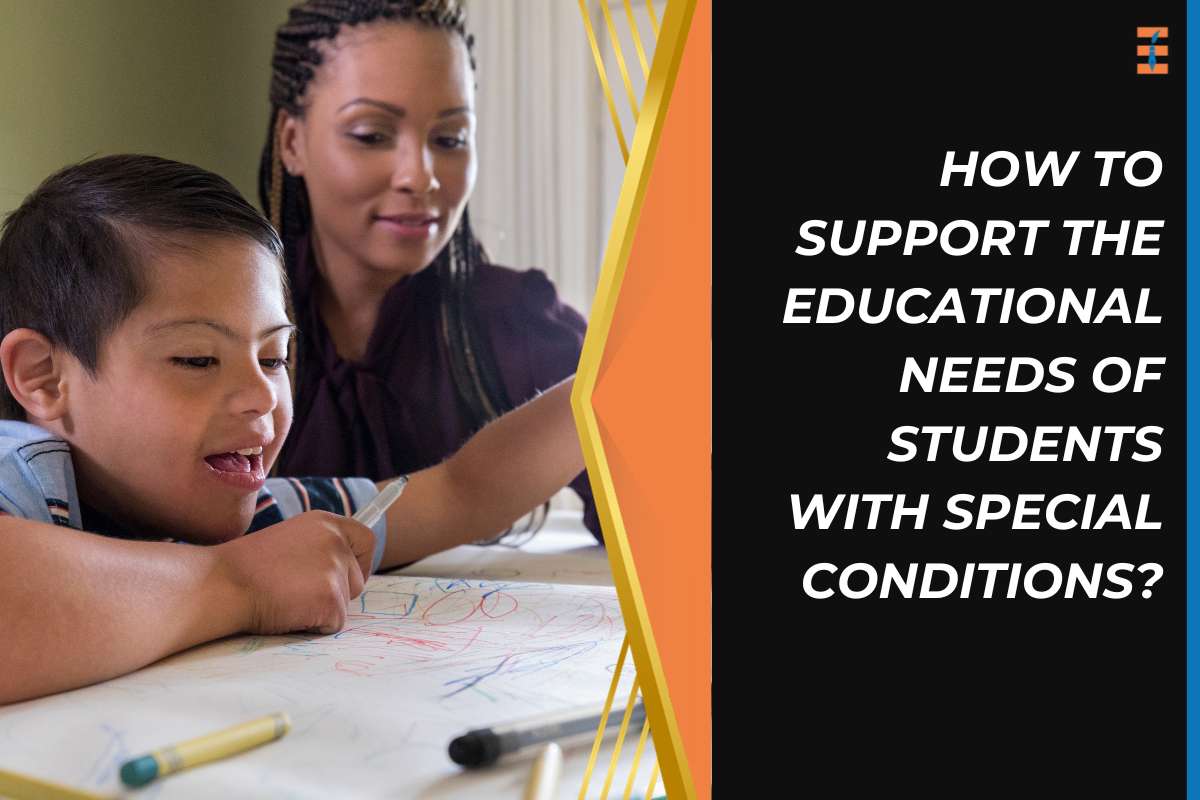 How To Support The Educational Needs Of Students With Special Conditions?