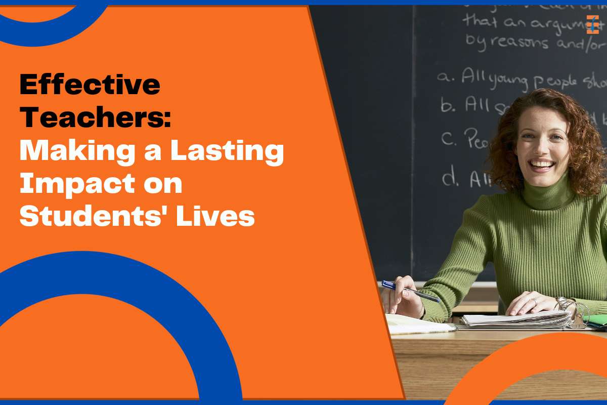 Effective Teachers: Making a Lasting Impact on Students' Lives