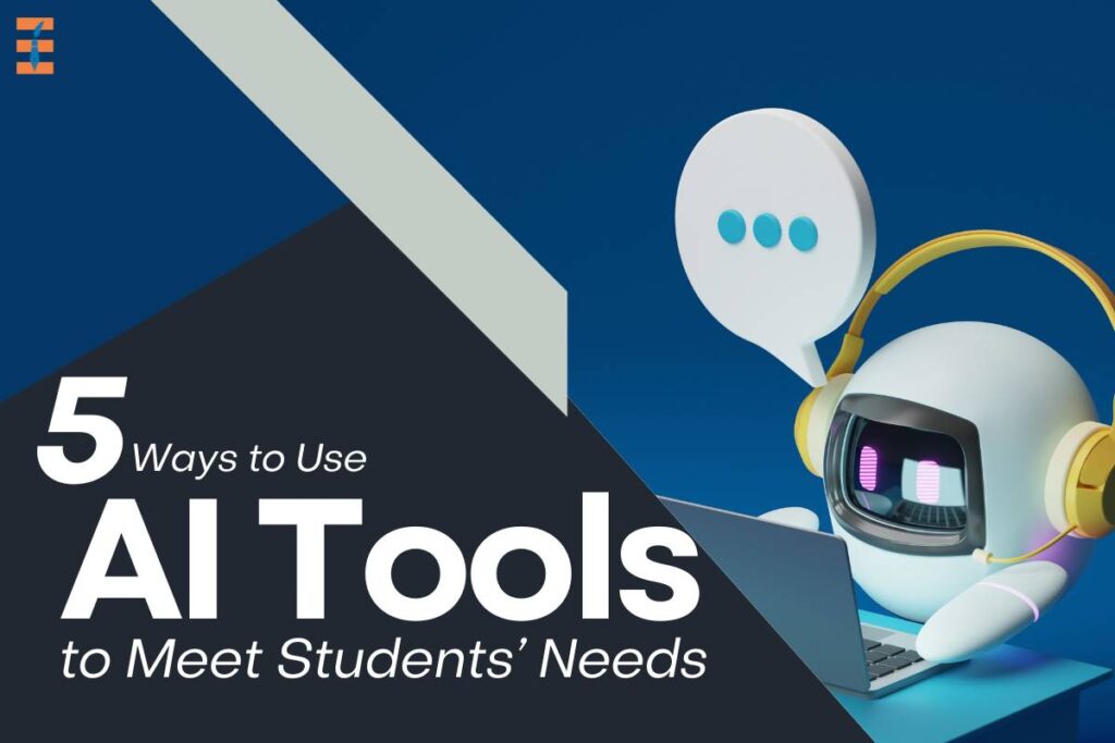 5 Best Ways To Use Ai Tools To Meet Students’ Needs | Future Education Magazine