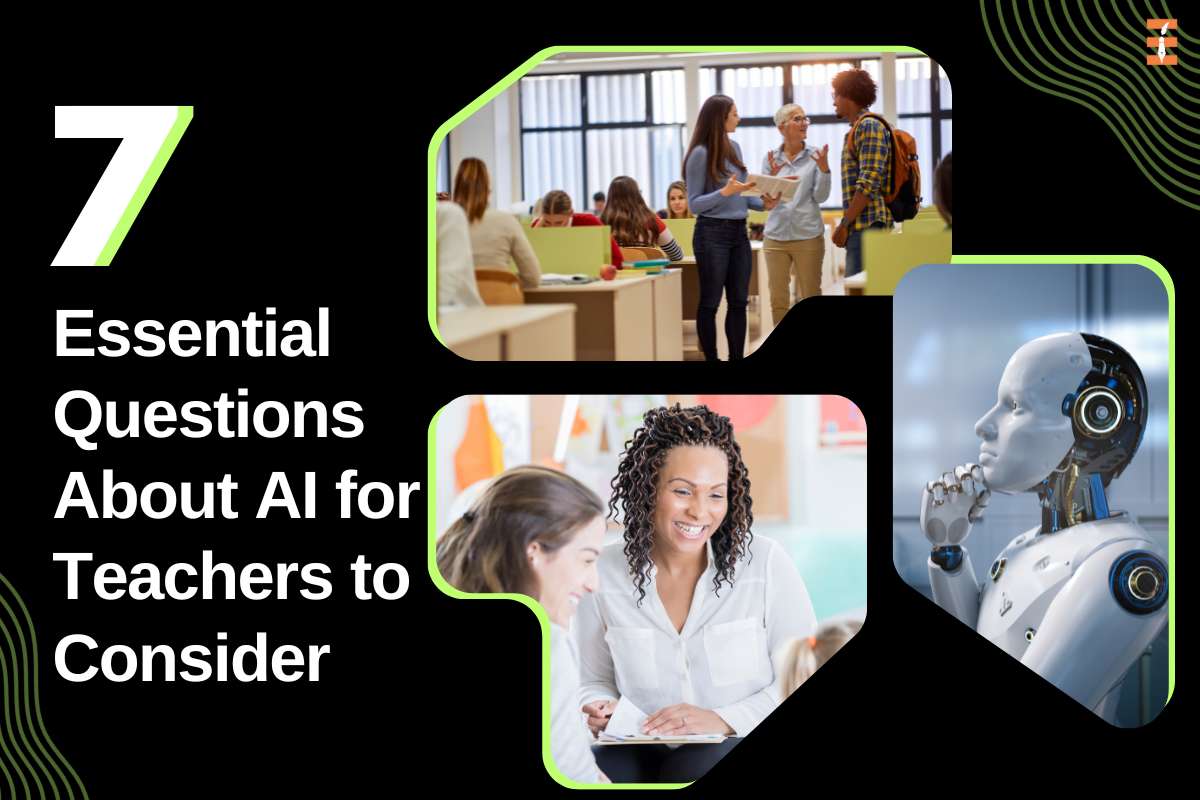 7 Essential Questions About AI for Teachers to Consider