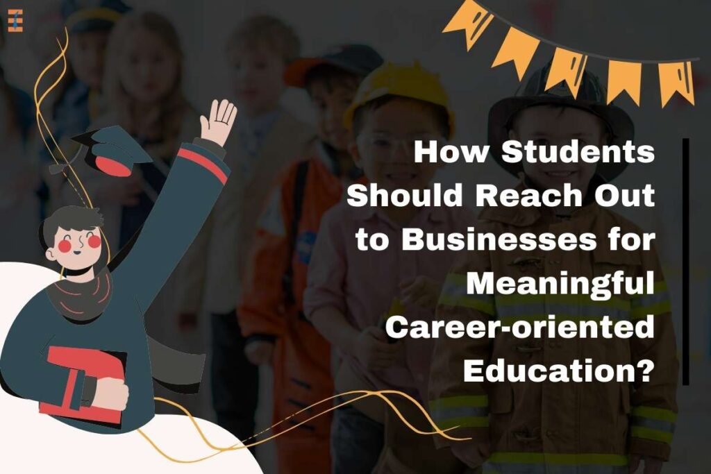 Tips For Students To Reach Businesses For Meaningful Career-oriented Education | Future Education Magazine