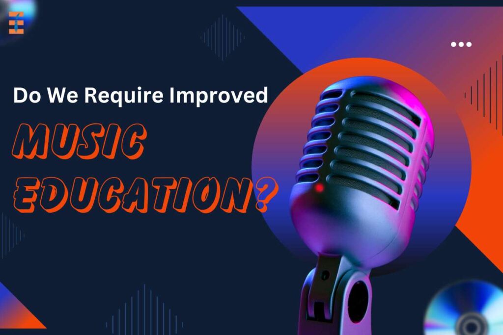 Do We Require Improved Music Education? | Future Education Magazine