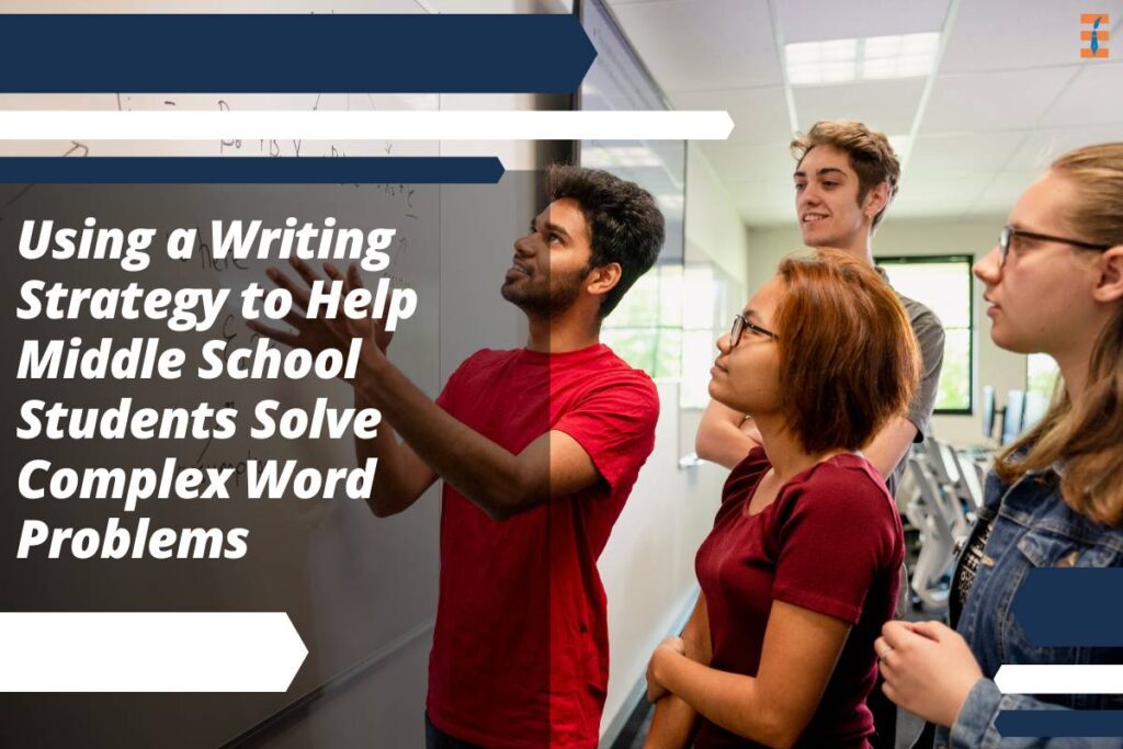 7 Writing Strategy To Tackle Complex Word Problems For Middle School Students | Future Education Magazine