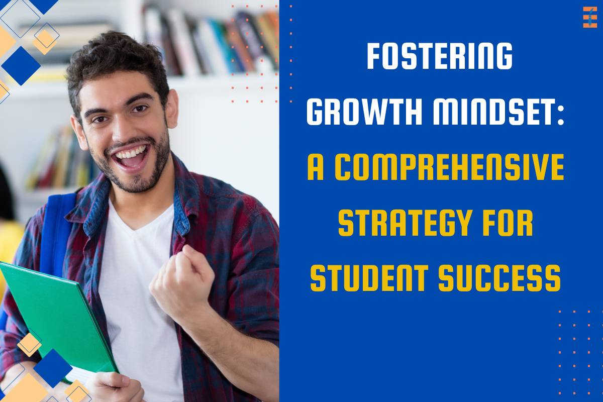 Fostering Growth Mindset: A Comprehensive Strategy for Student Success