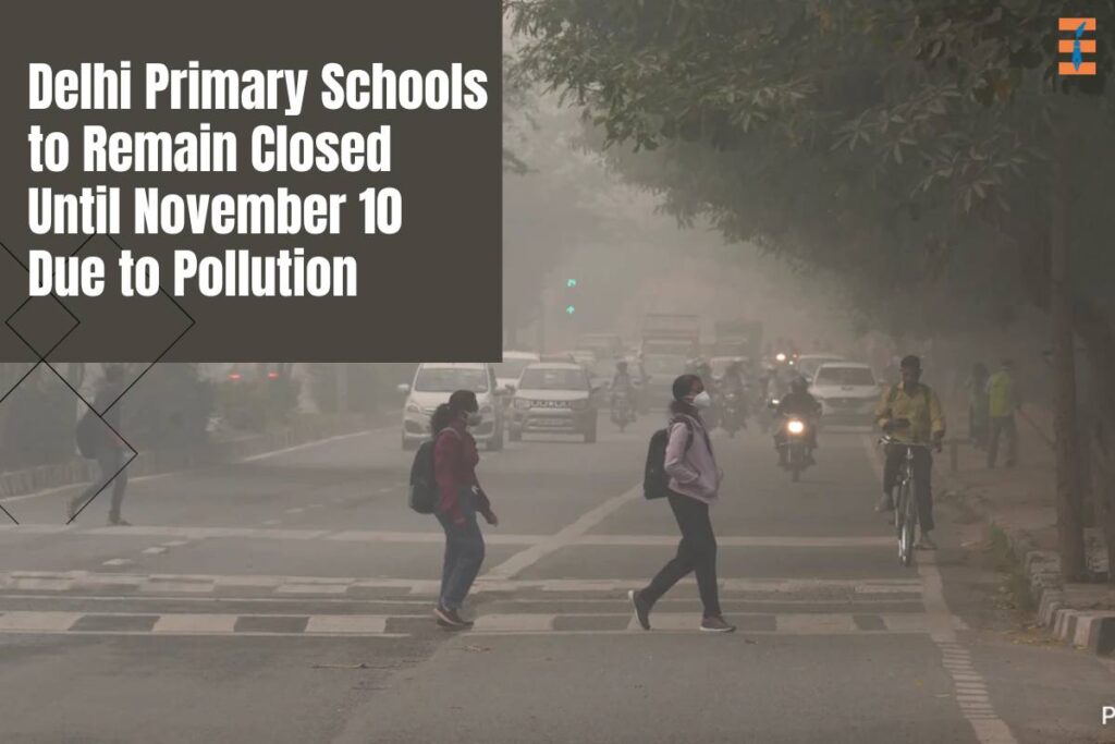 All Primary Schools In Delhi Will Remain Closed Until November 10 Due To Pollution | Future Education Magazine