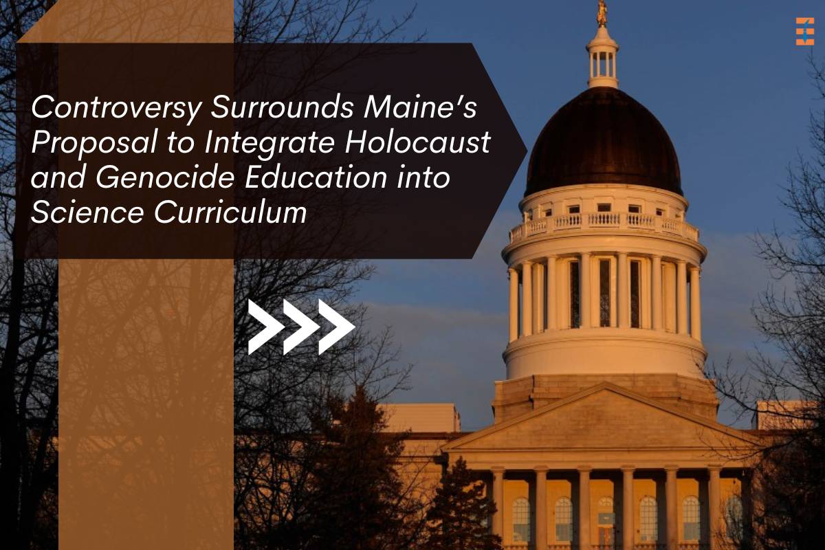 Controversy Surrounds Maine’s Proposal to Integrate Holocaust and Genocide Education into Science Curriculum