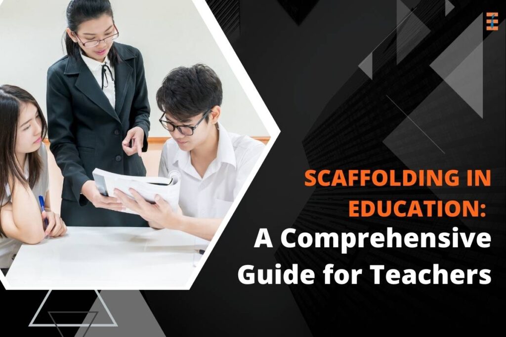 Scaffolding In Education: Meaning, Definition, Strategies, Principles & Impact | Future Education Magazine