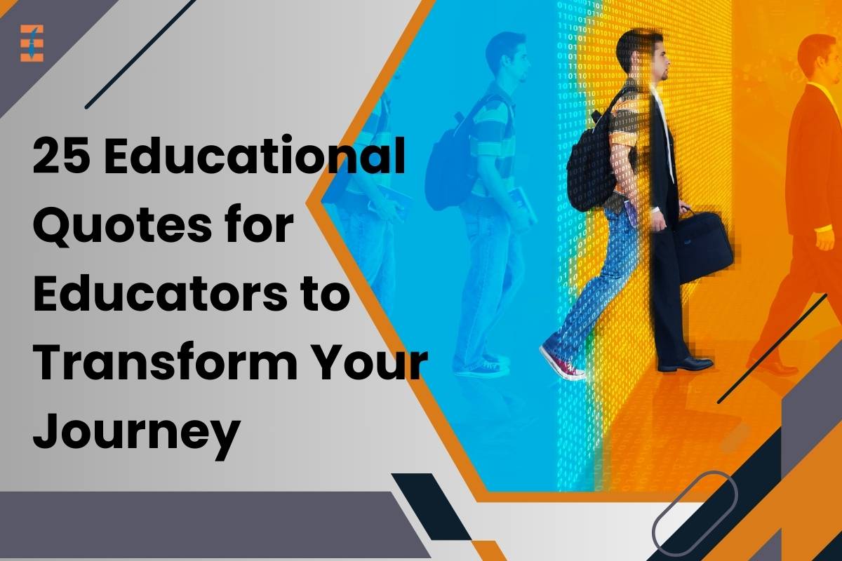 25 Educational Quotes for Educators to Transform Your Journey