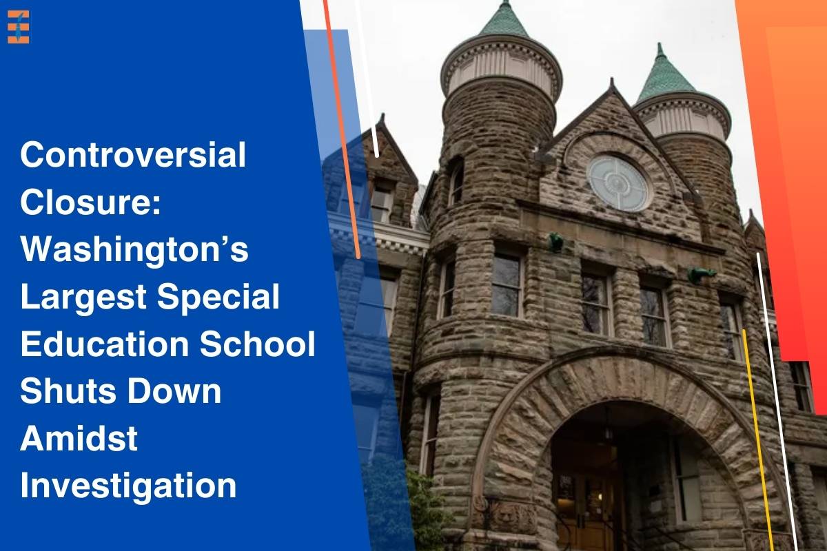 Controversial Closure: Washington’s Largest Special Education School Shuts Down Amidst Investigation