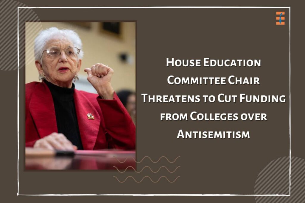 House Committee Chair Threatens to Cut Funding from Colleges over Antisemitism | Future Education Magazine