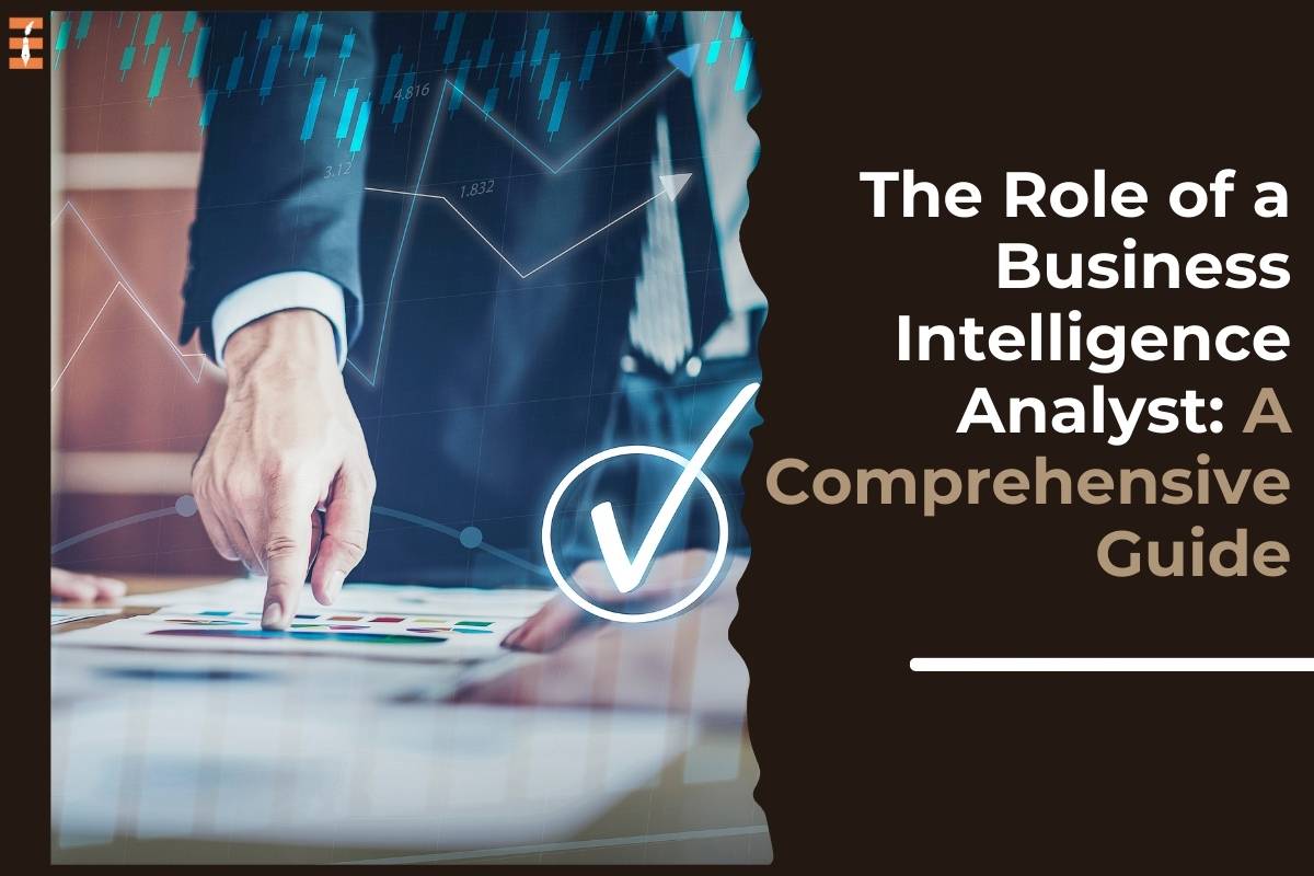 The Role of a Business Intelligence Analyst: A Comprehensive Guide