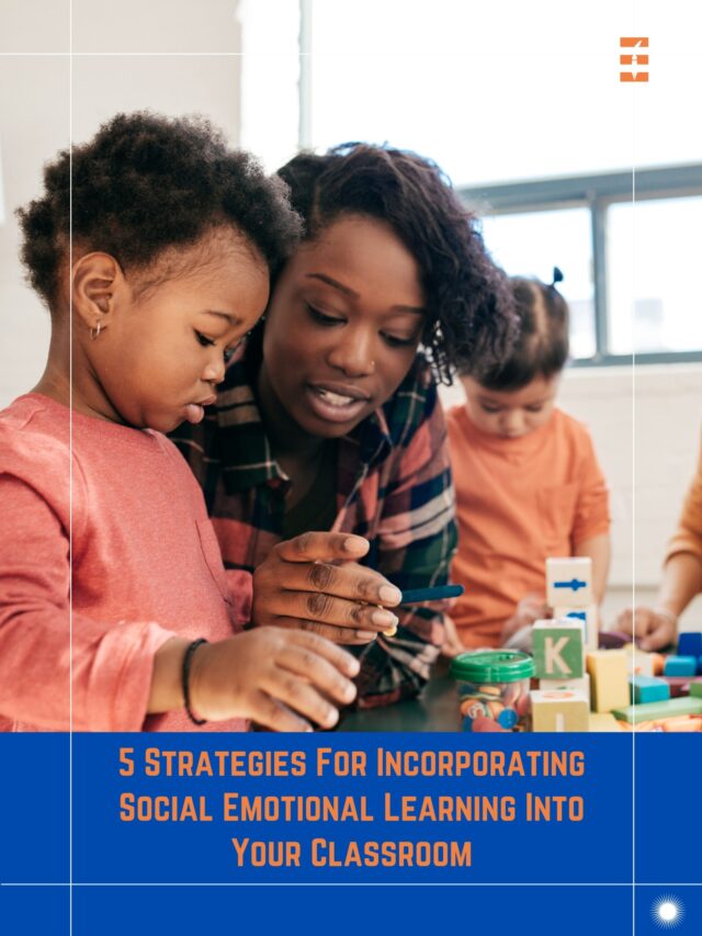 5 Strategies For Incorporating Social Emotional Learning Into Your Classroom | Future Education Magazine