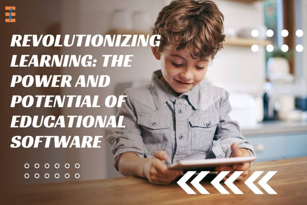 Educational Software: Harnessing the Power and Potential of Revolutionary | Future Education Magazine
