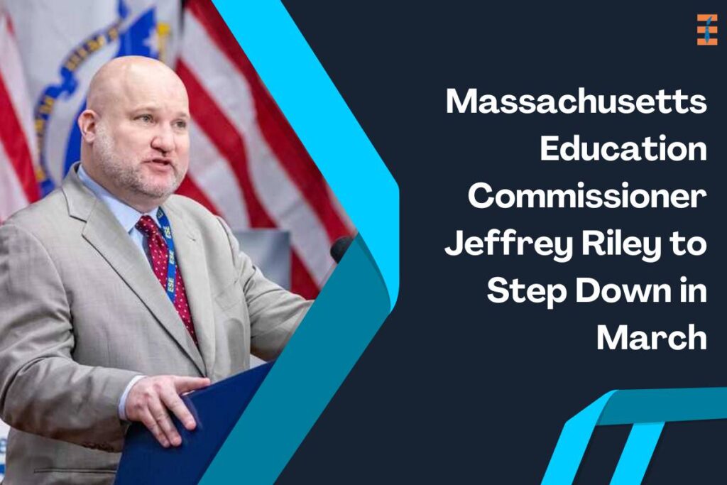 Massachusetts Education Commissioner Jeffrey Riley to Step Down in March | Future Education Magazine