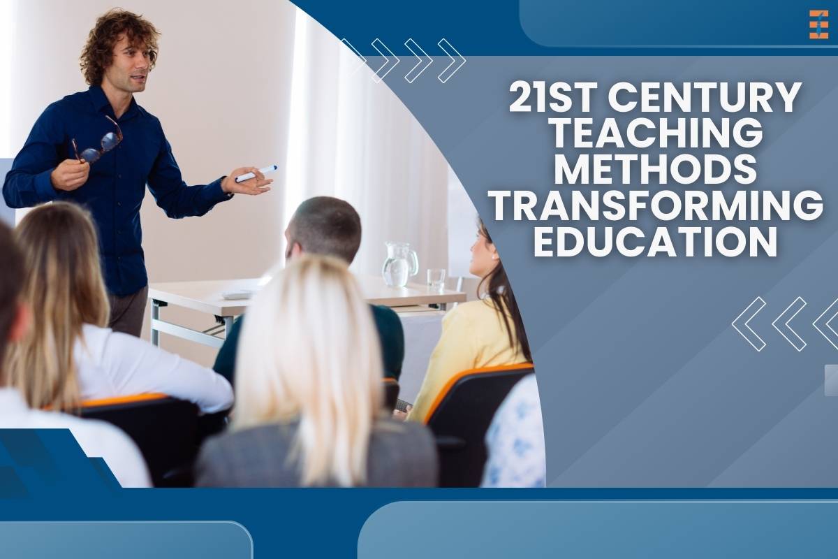 21st Century Teaching Methods Transforming Education