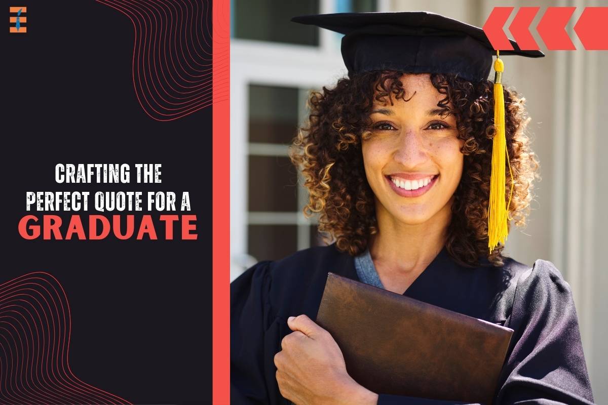 Crafting the Perfect Quote for a Graduate: Inspire, Motivate, and Celebrate