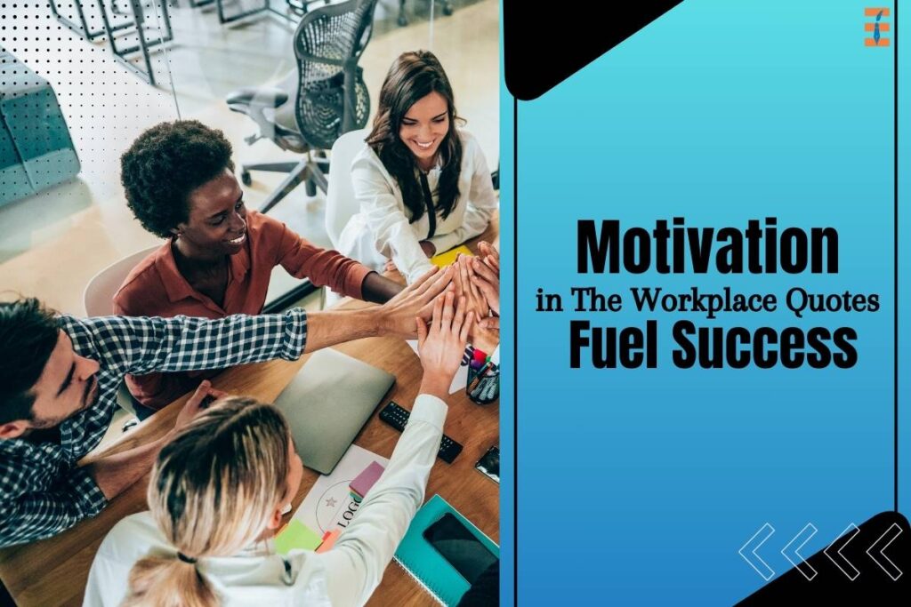 Motivation in The Workplace Quotes: 15 Inspiring Quotes to Fuel Success | Future Education Magazine