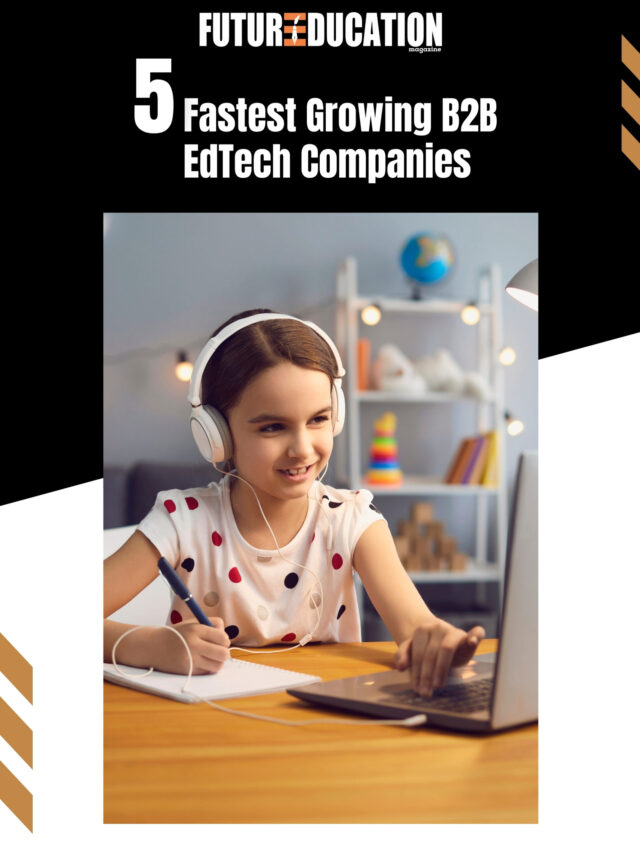 5 Fastest Growing B2B EdTech Companies |  Future Education Magazine