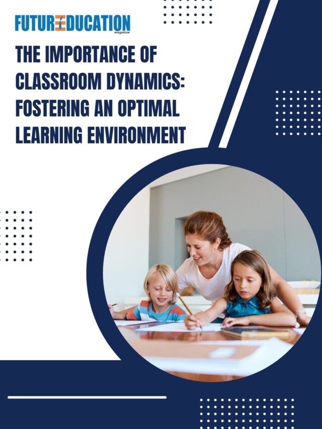 4 Importance Of Classroom Dynamics | Future Education Magazine