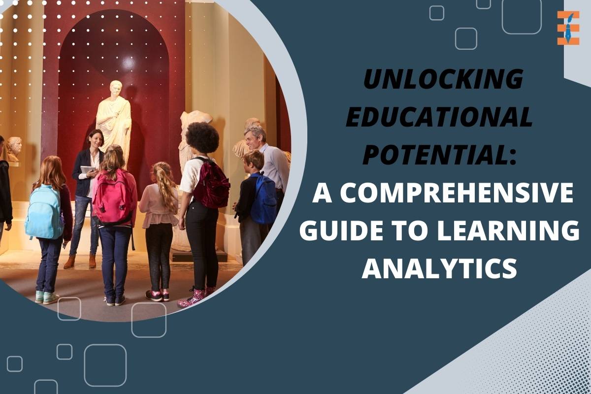 Unlocking Educational Potential: A Comprehensive Guide to Learning Analytics