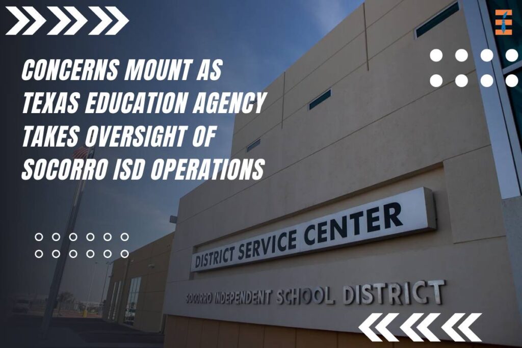 Concerns Mount as Texas Education Agency Takes Oversight of Socorro ISD Operations | Future Education Magazine