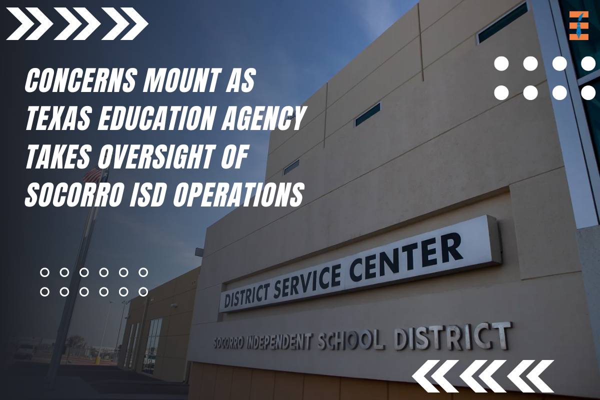 Concerns Mount as Texas Education Agency Takes Oversight of Socorro ISD Operations