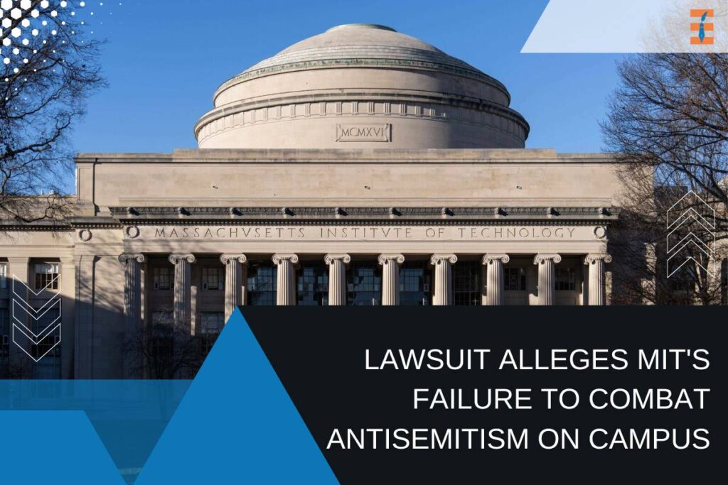 Lawsuit Alleges Massachusetts Institute of Technology's Failure to Combat Antisemitism on Campus | Future Education Magazine