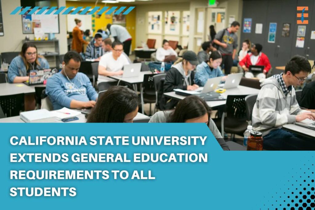 California State University Extends General Education Requirements to All Students | Future Education Magazine