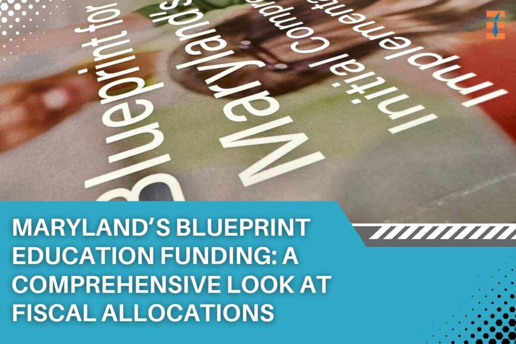 Maryland’s Blueprint Education Funding: A Comprehensive Look at Fiscal Allocations | Future Education Magazine