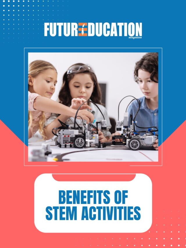 Benefits of STEM Activities | Future Education Magazine