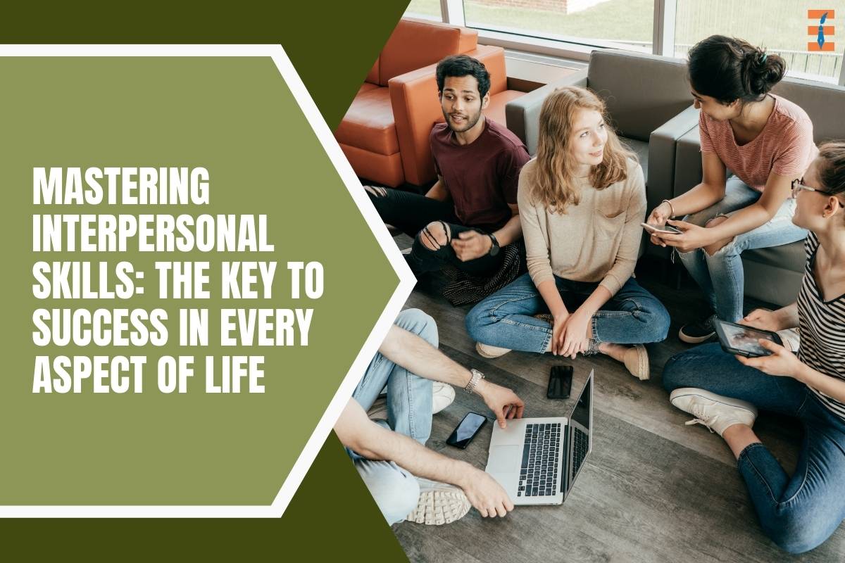 Mastering Interpersonal Skills: The Key to Success in Every Aspect of Life