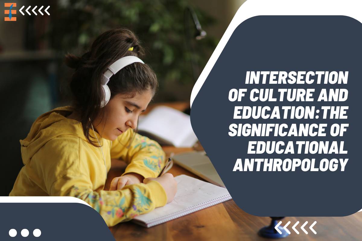 Intersection of Culture and Education: The Significance of Educational Anthropology
