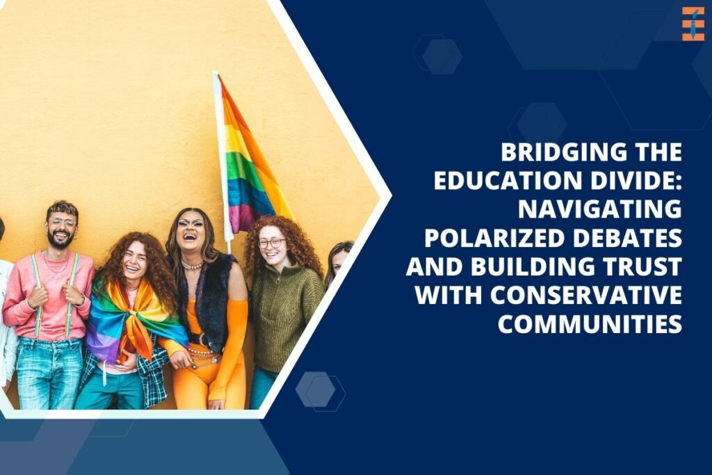 Navigating Polarized Debates and Building Trust with Conservative Communities | Future Education Magazine